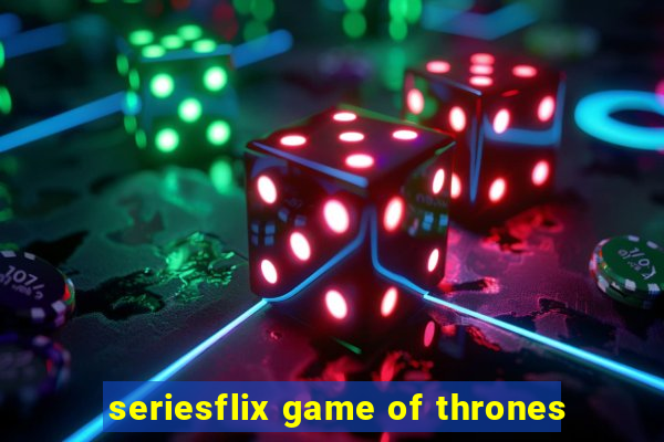 seriesflix game of thrones